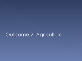 Outcome 2: Agriculture 