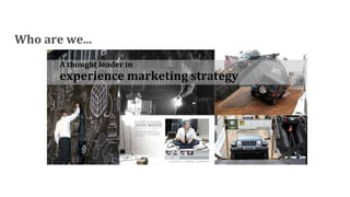 Who are we... A thought leader in experience marketing strategy 