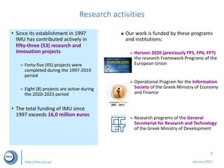 http://imu.iccs.gr
Research activities
• Since its establishment in 1997
IMU has contributed actively in
fifty-three (53) ...