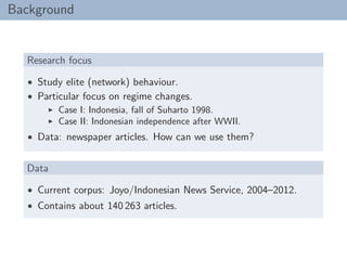 Background
Research focus
• Study elite (network) behaviour.
• Particular focus on regime changes.
Case I: Indonesia, fall...