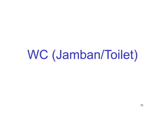 11
WC (Jamban/Toilet)
 