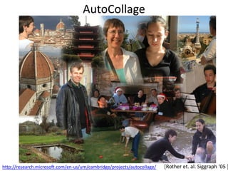 AutoCollage




http://research.microsoft.com/en-us/um/cambridge/projects/autocollage/   [Rother et. al. Siggraph ‘05 +
 