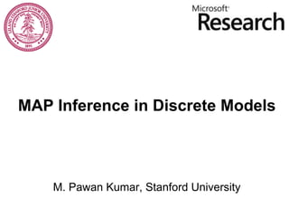MAP Inference in Discrete Models



    M. Pawan Kumar, Stanford University
 