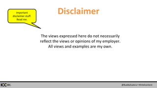 @BuddyScalera • #intelcontent
Disclaimer
The views expressed here do not necessarily
reflect the views or opinions of my employer.
All views and examples are my own.
Important
disclaimer stuff.
Read me.
 