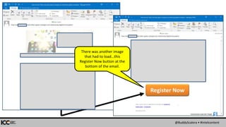 @BuddyScalera • #intelcontent
Screenshots made with Snagit:
There was another image
that had to load…this
Register Now button at the
bottom of the email.
 