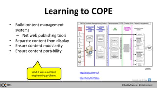 @BuddyScalera • #intelcontent
Learning to COPE
• Build content management
systems
– Not web publishing tools
• Separate co...