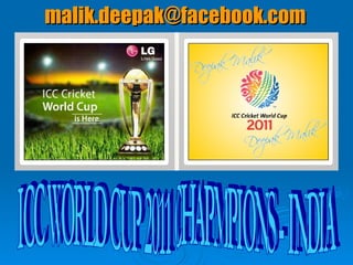 ICC WORLD CUP 2011 CHAPMPIONS - INDIA [email_address] 