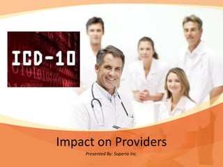 Impact on Providers
     Presented By: Superia Inc.
 