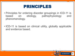 Jens Martensson
• Principles for ordering disorder groupings in ICD-11 is
based on etiology, pathophysiology and
phenomenology.
• ICD-11 is based on clinical utility, globally applicable
and evidence based.
8
PRINCIPLES
 