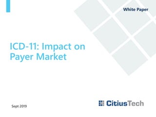 Sept 2019
ICD-11: Impact on
Payer Market
White Paper
 