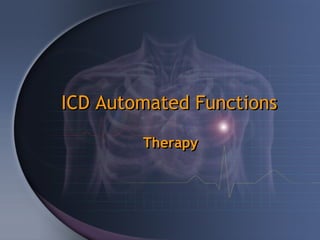 ICD Automated Functions

        Therapy
 