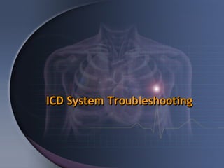 ICD System Troubleshooting
 