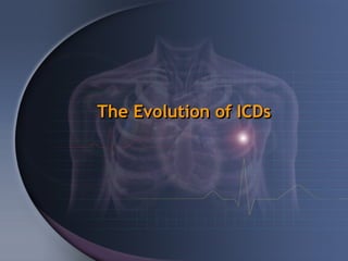 The Evolution of ICDs
 