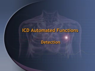 ICD Automated Functions

       Detection
 