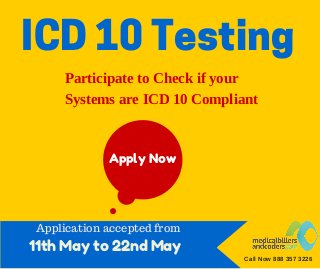 ICD 10 Testing
Participate to Check if your
Systems are ICD 10 Compliant
11th May to 22nd May
Apply Now
Call Now 888 357 3226
Application accepted from
 