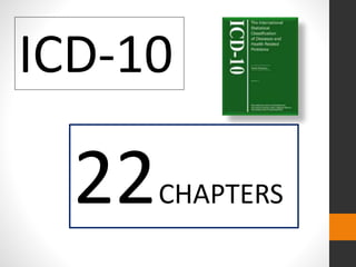 ICD-10
22CHAPTERS
 