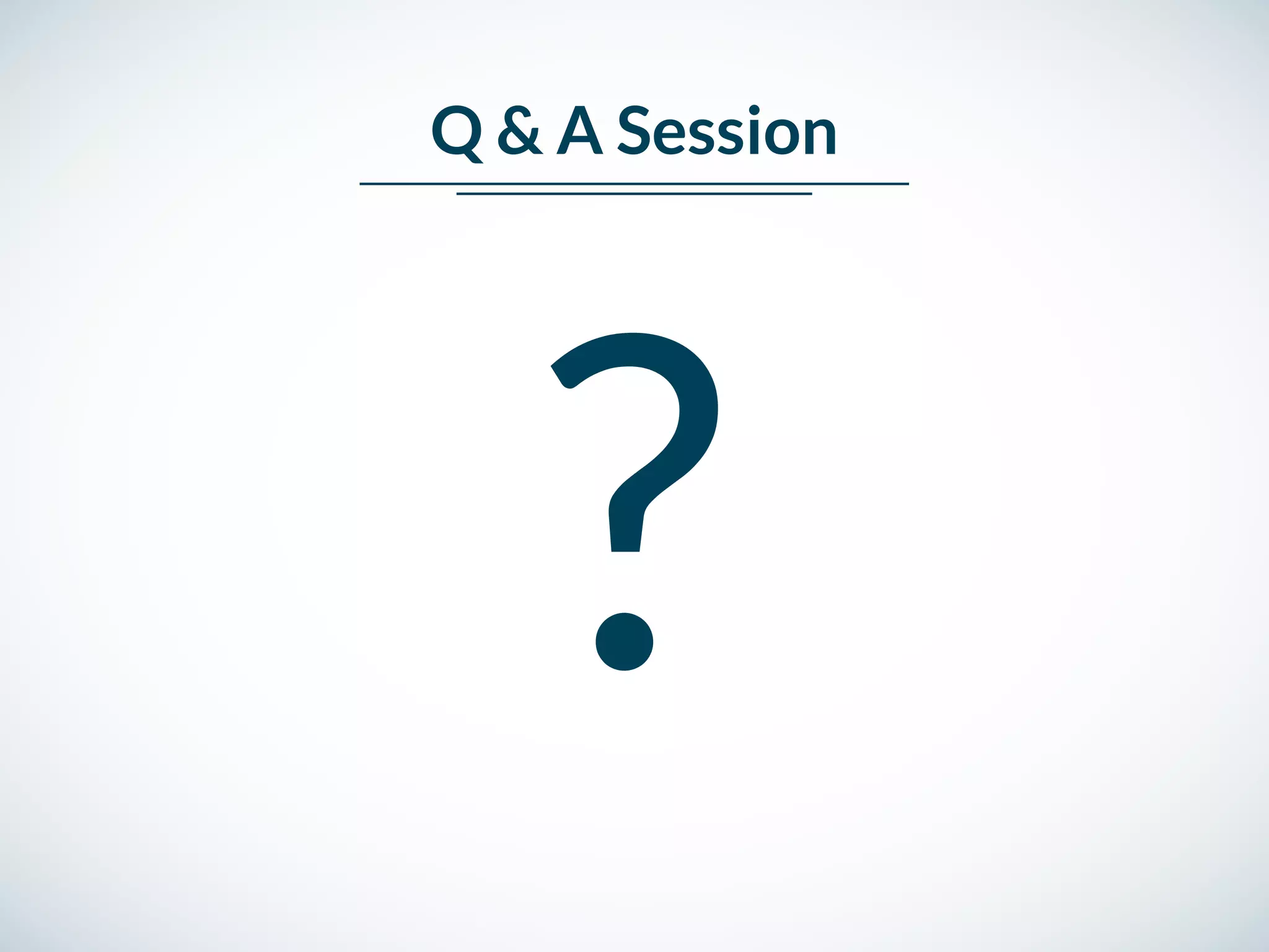 Q & A Session
?
 