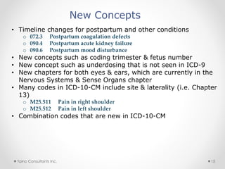New Concepts
• Timeline changes for postpartum and other conditions
o 072.3 Postpartum coagulation defects
o 090.4 Postpar...