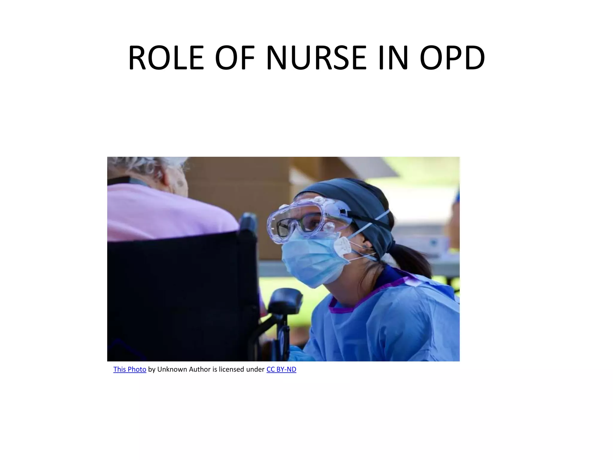 ROLE OF NURSE IN OPD
This Photo by Unknown Author is licensed under CC BY-ND
 