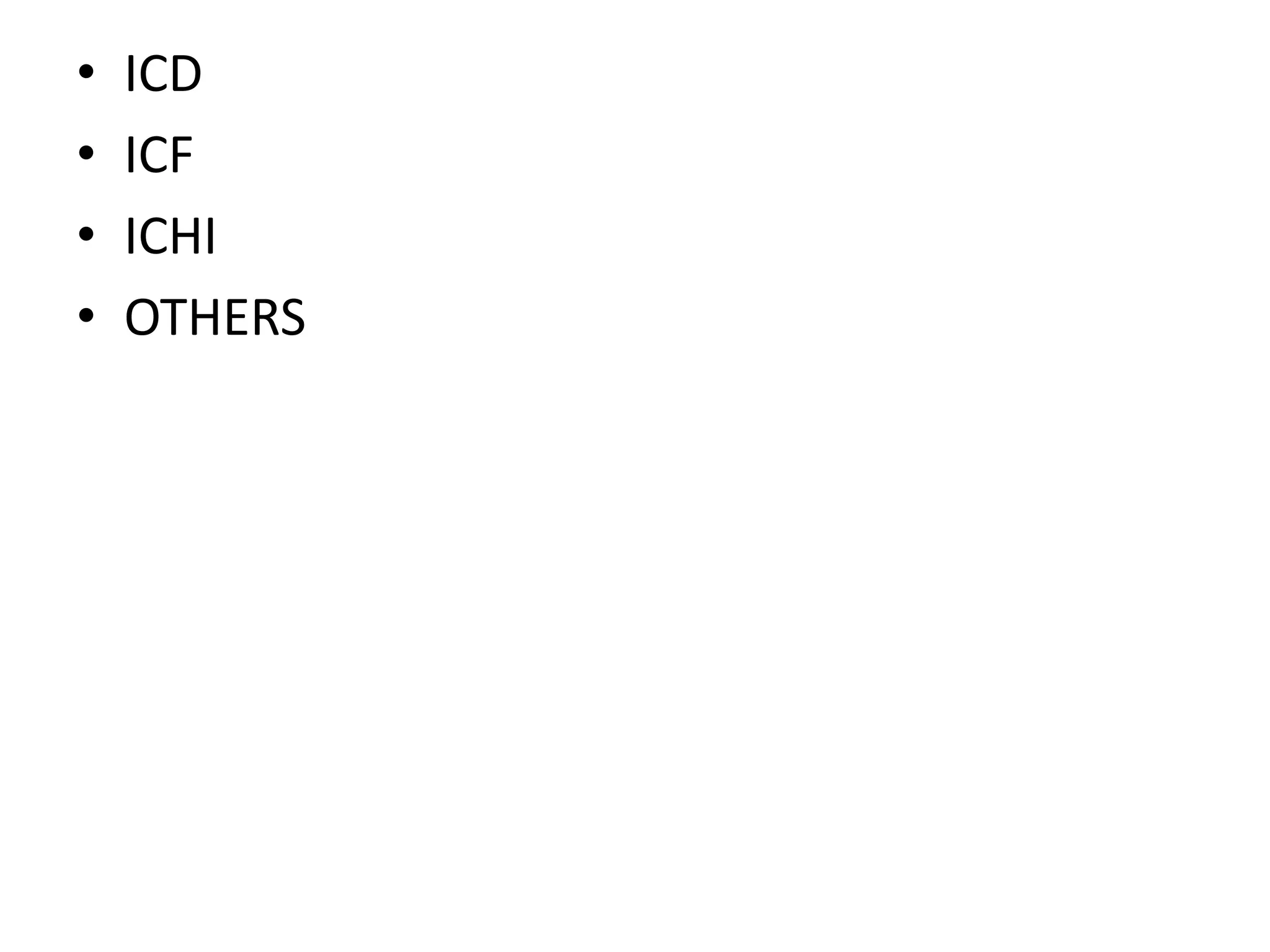 • ICD
• ICF
• ICHI
• OTHERS
 