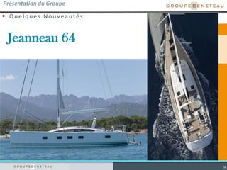  Qu elq u es Nou veau tés
26
Présentation du Groupe
Jeanneau 64
 