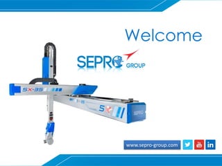 www.sepro-group.com
Welcome
 
