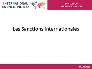 8ème EDITION
JEUDI 6 OCTOBRE 2016
#ICDNantes
Les Sanctions Internationales
 