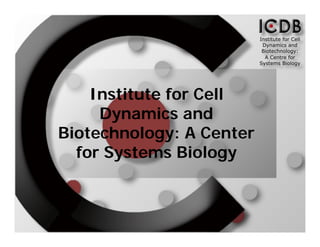 Institute for Cell
     Dynamics and
Biotechnology: A Center
  for Systems Biology
 