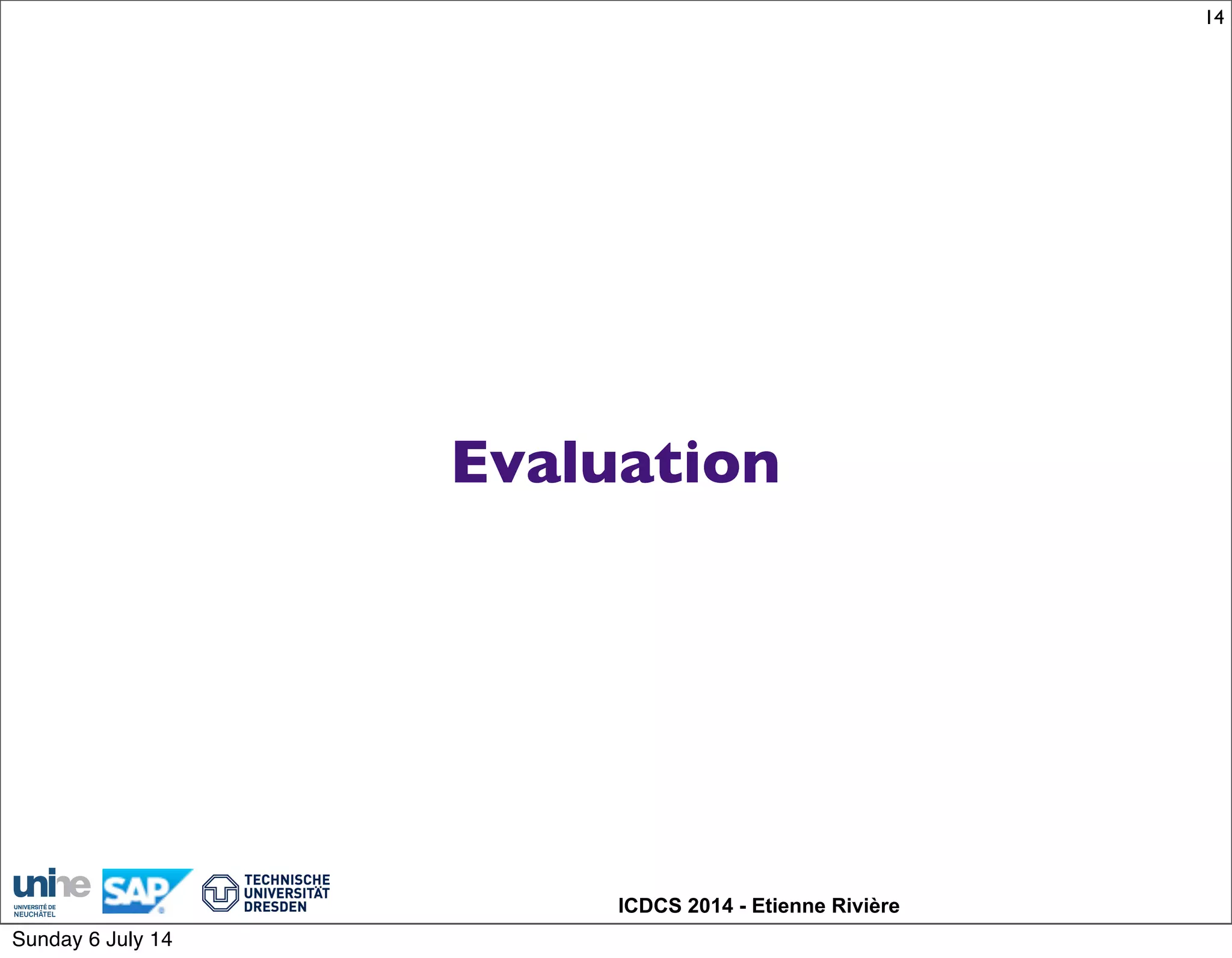 ICDCS 2014 - Etienne Rivière
Evaluation
14
Sunday 6 July 14
 