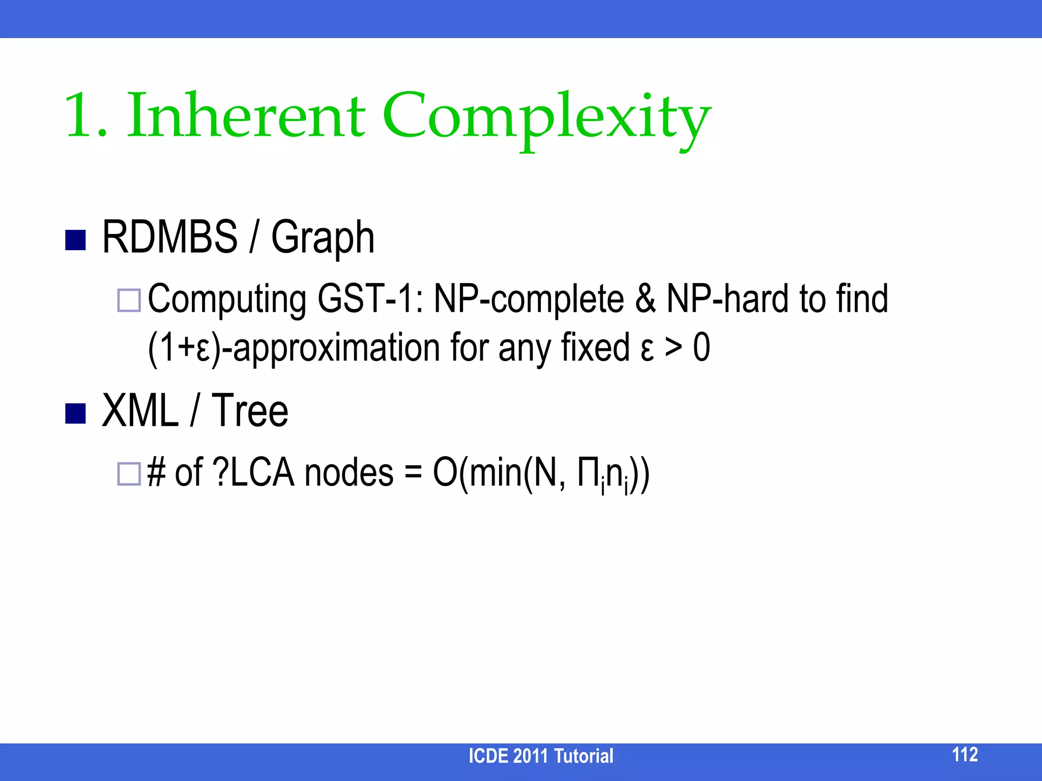 Problem DefinitionInput: Keyword query Q, an entity table EOutput:  CNF (Conjunctive Normal Form) SQL query Tσ(Q) for a keyword query QE..g Input: Q = small IBM laptopOutput: Tσ(Q) = SELECT * FROM Table WHERE BrandName = ‘Lenovo’ AND ProductDescription LIKE ‘%laptop%’ ORDER BY ScreenSize ASC96ICDE 2011 Tutorial