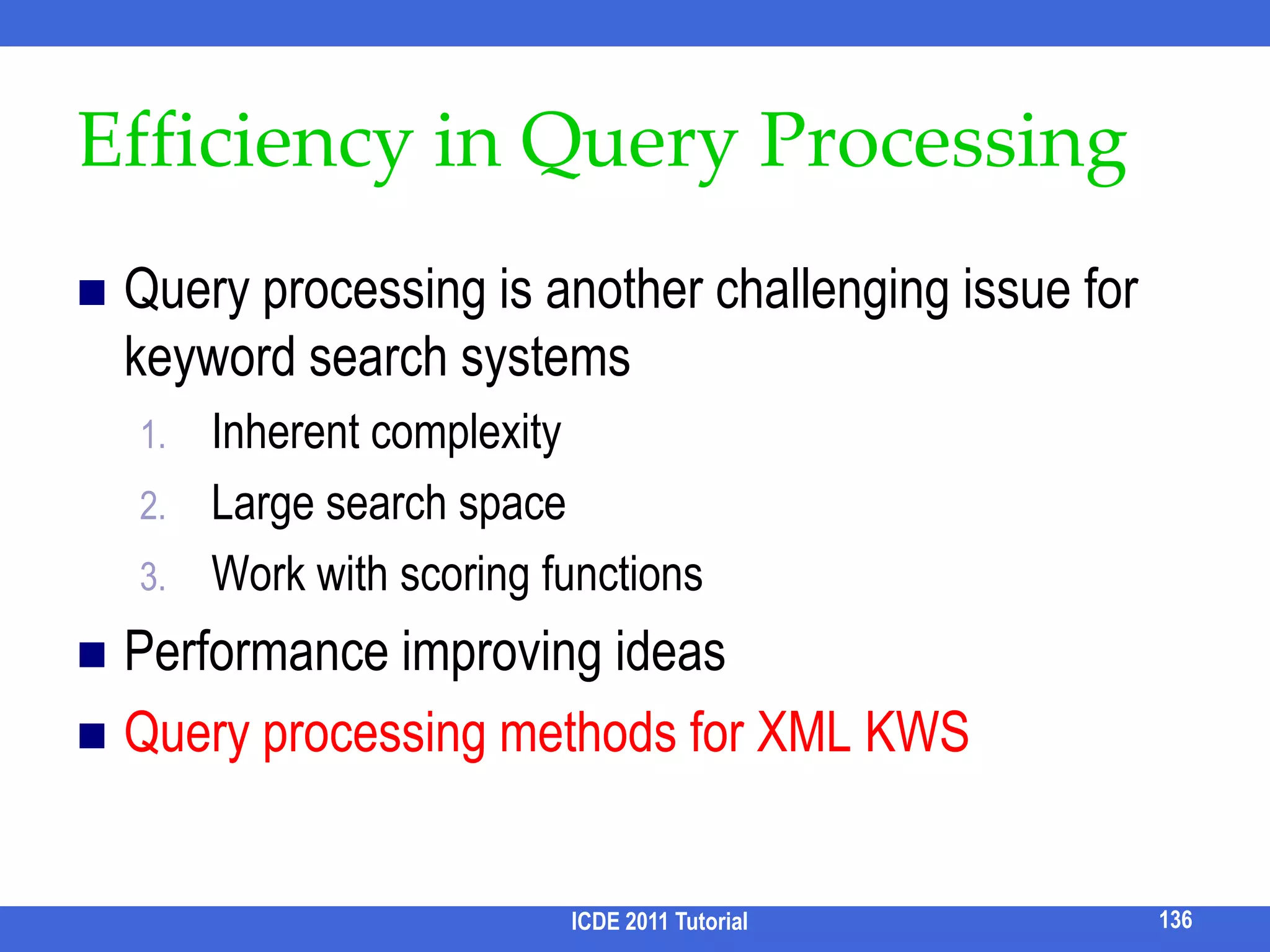Selecting Relevant Query Forms [Chu et al. SIGMOD 09]IdeaRun keyword search for a preset amount of timeSummarize the rest of unexplored & incompletely explored search space with formsICDE 2011 Tutorial120easy querieshard queries