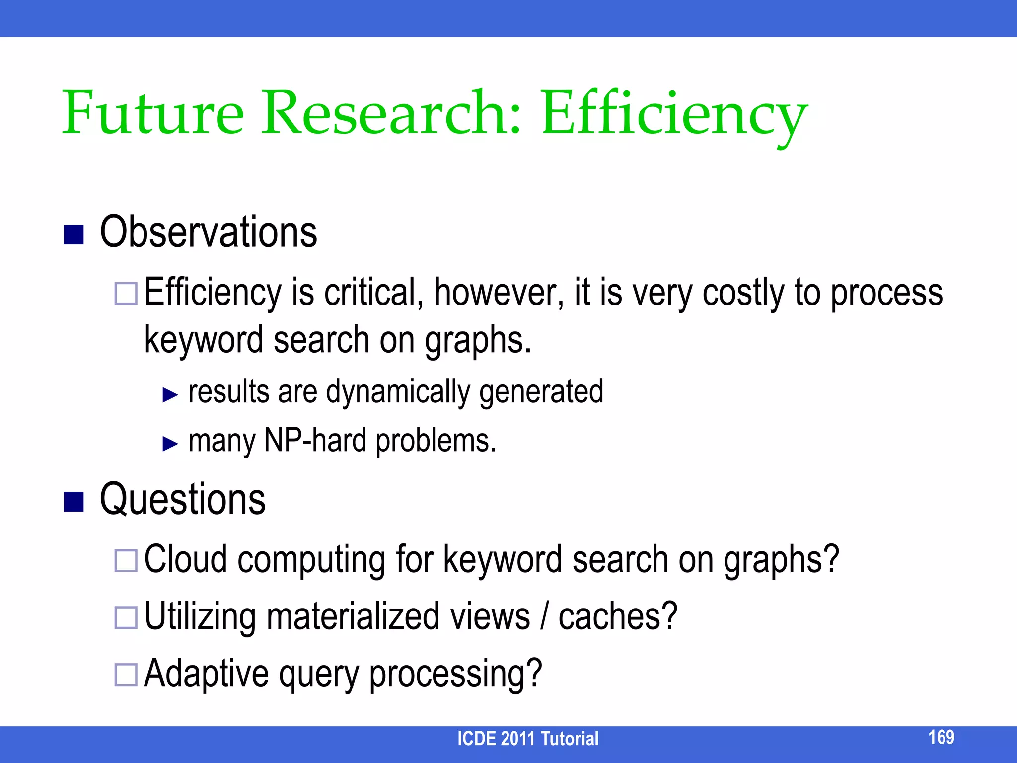 Result Differentiation ProblemInput: set of resultsOutput: selected features of results, maximizing the differences.The problem of generating the optimal comparison table is NP-hard.Weak local optimality: can’t improve by replacing one feature in one resultStrong local optimality: can’t improve by replacing any number of features in one result.Efficient algorithms were developed to achieve theseICDE 2011 Tutorial153