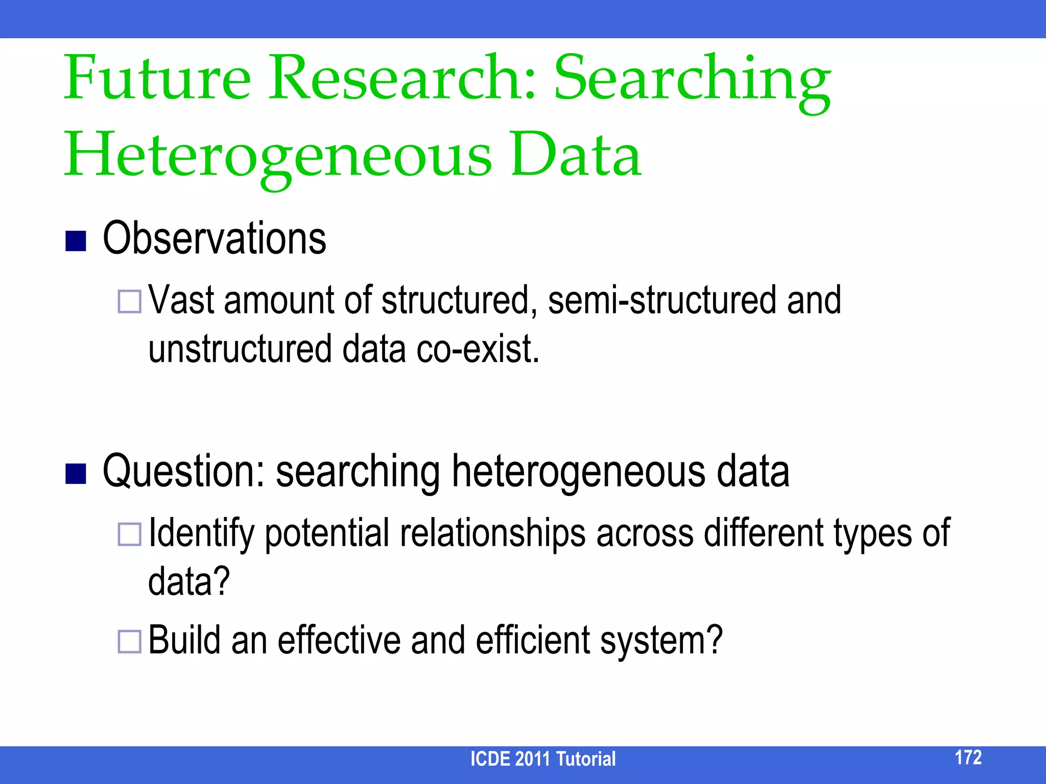 XBridge [Li et al. EDBT 10]To help user see result types, XBridge groups results based on context of result rootsE.g., for query “keyword query processing”, different types of papers can be distinguished by the path from data root to result root.Input: query resultsOutput: Ranked result clustersICDE 2011 Tutorial156bibbibbibconferencejournalworkshoppaperpaperpaper