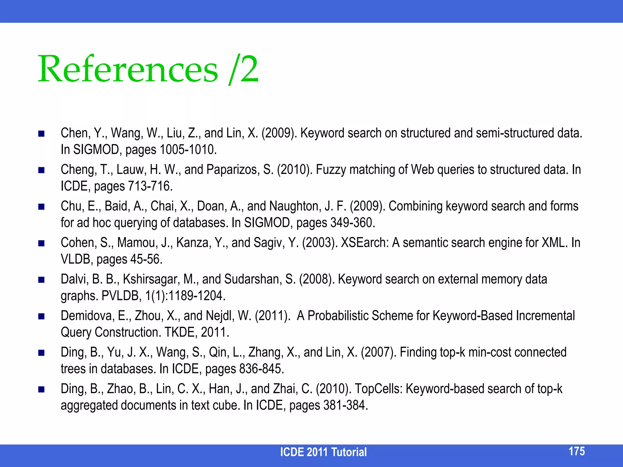 Scoring Individual Results /2Not all matches are equal in terms of structureResult proximity measured by sum of paths from result root to each keyword nodeLength of a path longer than average XML depth is discounted to avoid too much penalty to long paths.dist=3queryprocessingkeyword159ICDE 2011 Tutorial
