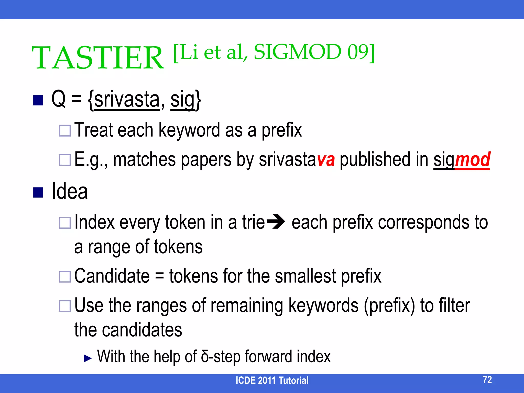 Queriability of AttributesIntuition: frequently appeared attributes of an entity are importantQueriability of an attribute depends on its number of (non-null) occurrences in the data with respect to its parent entity instances.e.g., if every paper has a title, but not all papers have indexterm, then queriability(title) > queriability (indexterm).ICDE 2011 Tutorial62