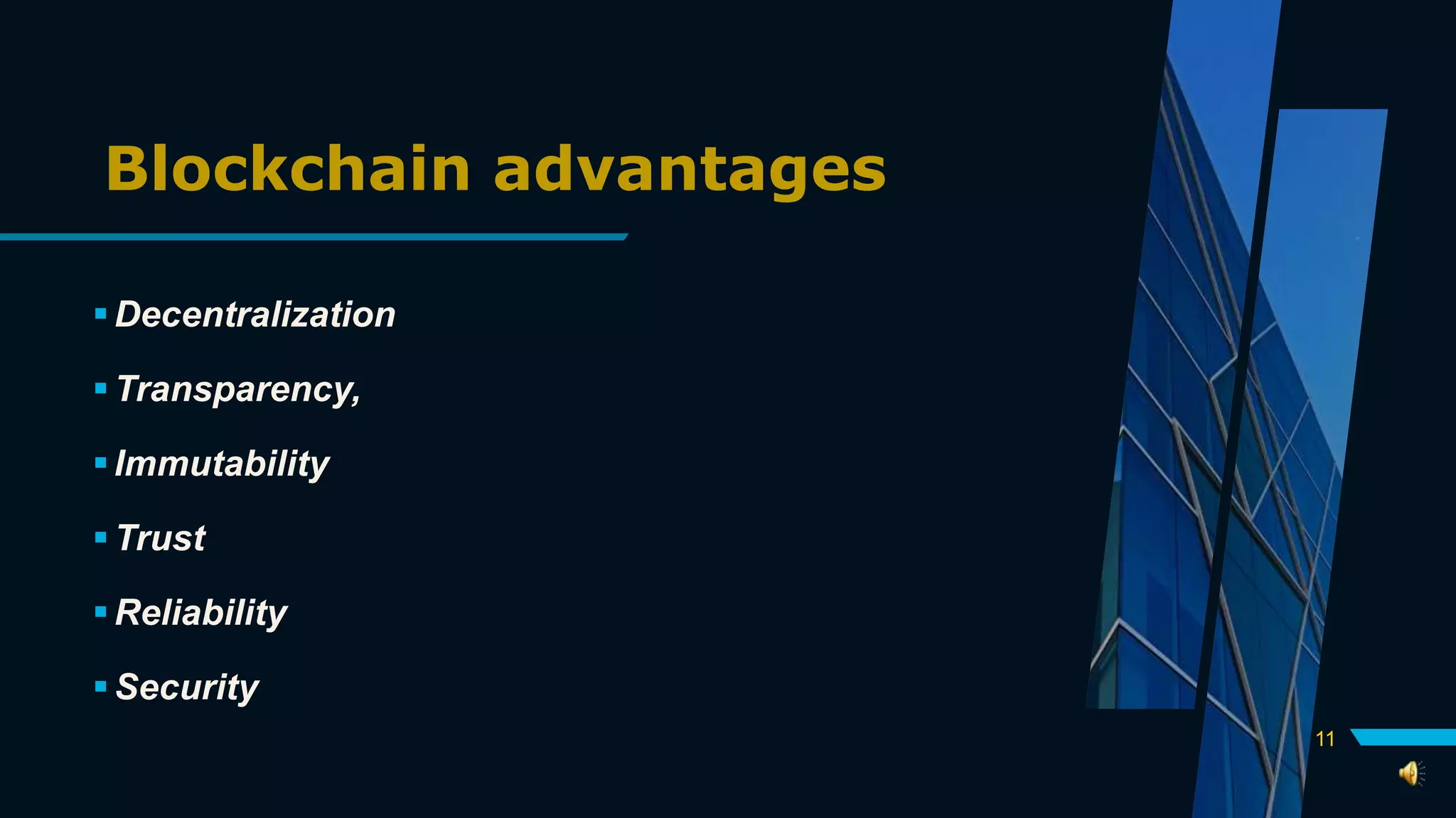 Blockchain advantages
Decentralization
Transparency,
Immutability
Trust
Reliability
Security
11
 