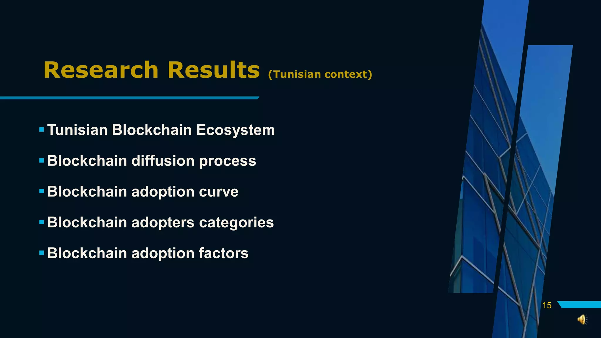 Research Results (Tunisian context)
Tunisian Blockchain Ecosystem
Blockchain diffusion process
Blockchain adoption curve
Blockchain adopters categories
Blockchain adoption factors
15
 