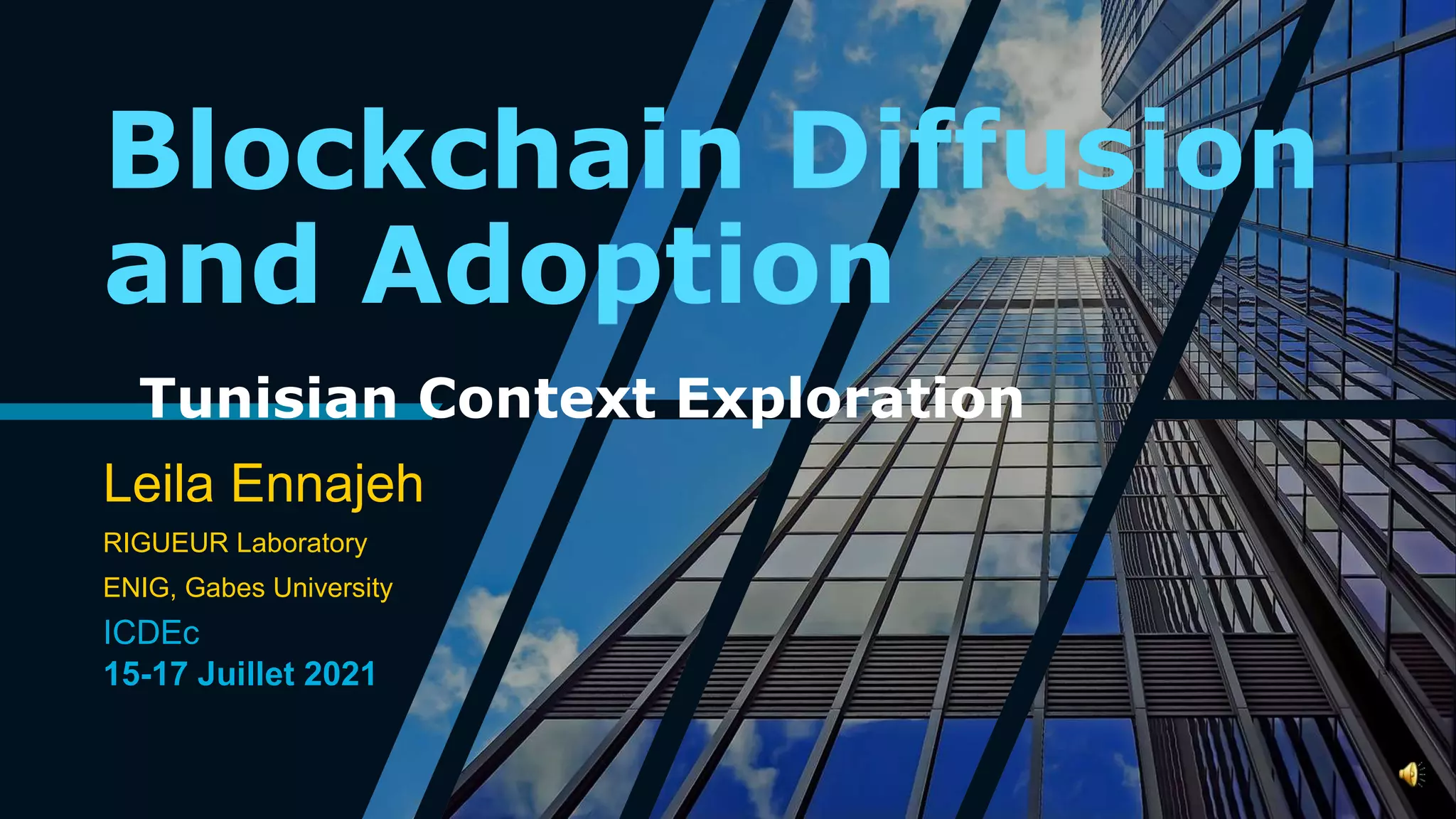 Blockchain Diffusion
and Adoption
Tunisian Context Exploration
Leila Ennajeh
RIGUEUR Laboratory
ENIG, Gabes University
ICDEc
15-17 Juillet 2021
 