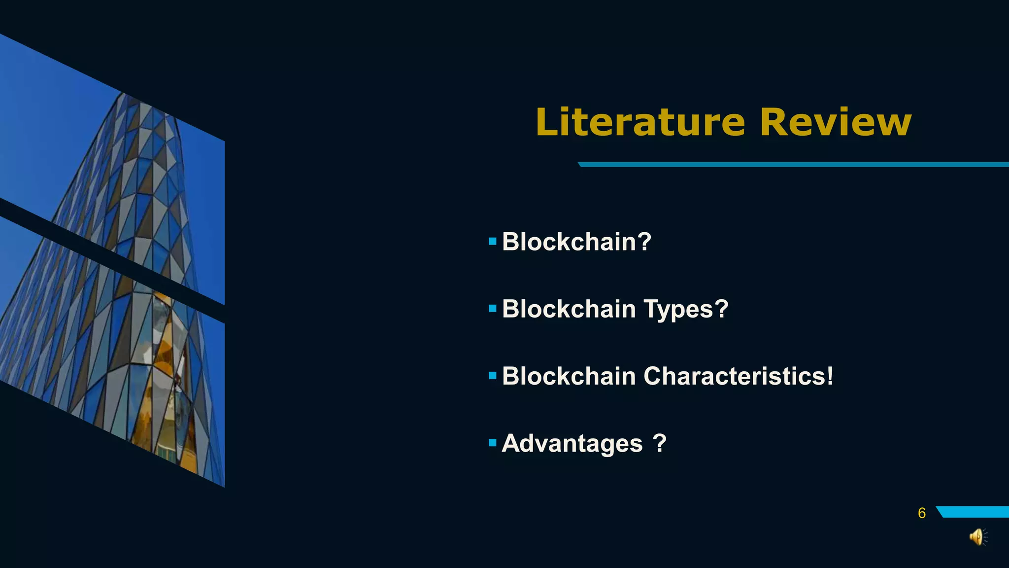 Literature Review
Blockchain?
Blockchain Types?
Blockchain Characteristics!
Advantages ?
6
 