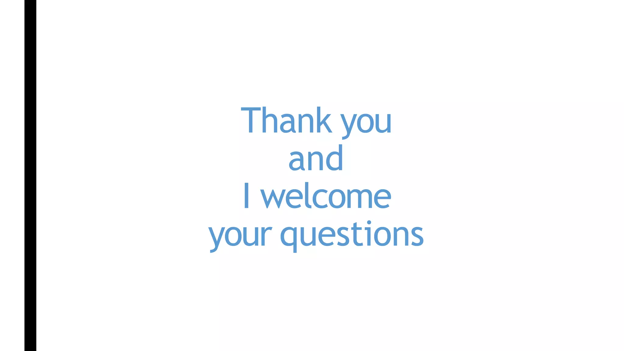 Thank you
and
I welcome
your questions
 