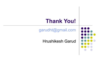 Thank You! [email_address] Hrushikesh Garud 