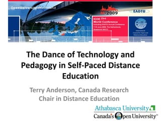 The Dance of Technology and
Pedagogy in Self-Paced Distance
          Education
  Terry Anderson, Canada Research
     Chair in Distance Education
 