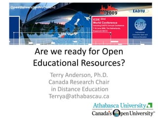 Are we ready for Open
Educational Resources?
    Terry Anderson, Ph.D.
   Canada Research Chair
    in Distance Education
   Terrya@athabascau.ca
 