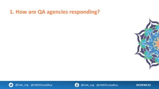 #ICDEWC23
@icde_org @UNEDCostaRica @icde_org @UNEDCostaRica
1. How are QA agencies responding?
 