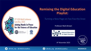 Remixing the Digital Education
Playlist:
Turning a New Page on Foo-Foo the Snoo
Professor Mark Brown
#ICDEWC23
@icde_org @UNEDCostaRica @icde_org @UNEDCostaRica
8th November 2023
 