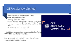 OERAC Survey Method
• Build the capacity of stakeholders to find,
re-use, create and share OER
• Develop supportive policy...