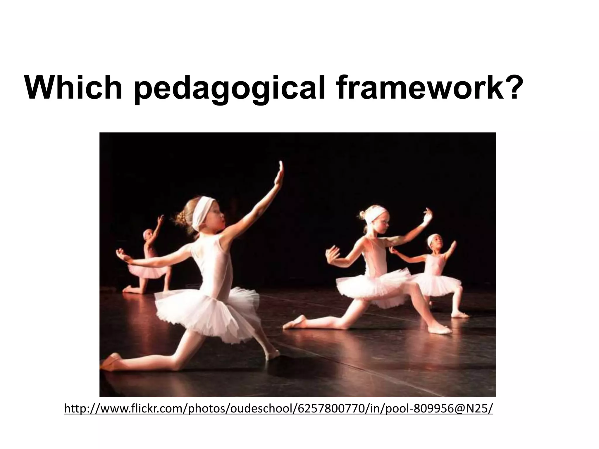 Which pedagogical framework?
http://www.flickr.com/photos/oudeschool/6257800770/in/pool-809956@N25/
 