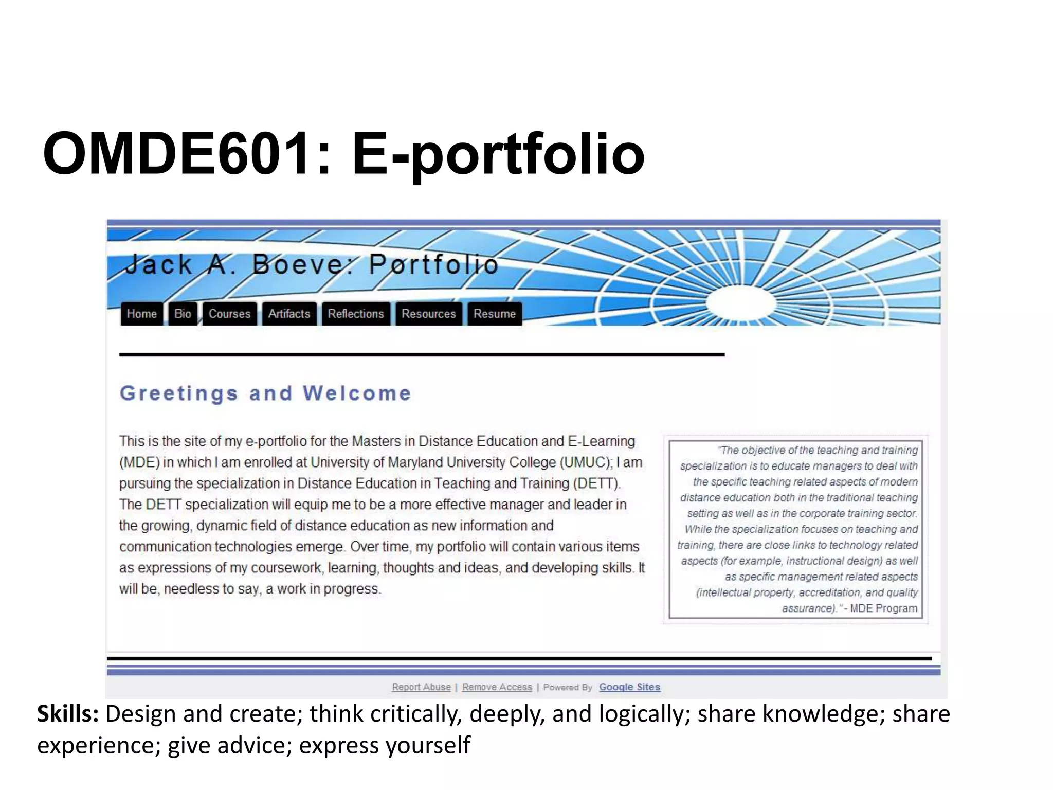 OMDE601: E-portfolio
Skills: Design and create; think critically, deeply, and logically; share knowledge; share
experience; give advice; express yourself
 