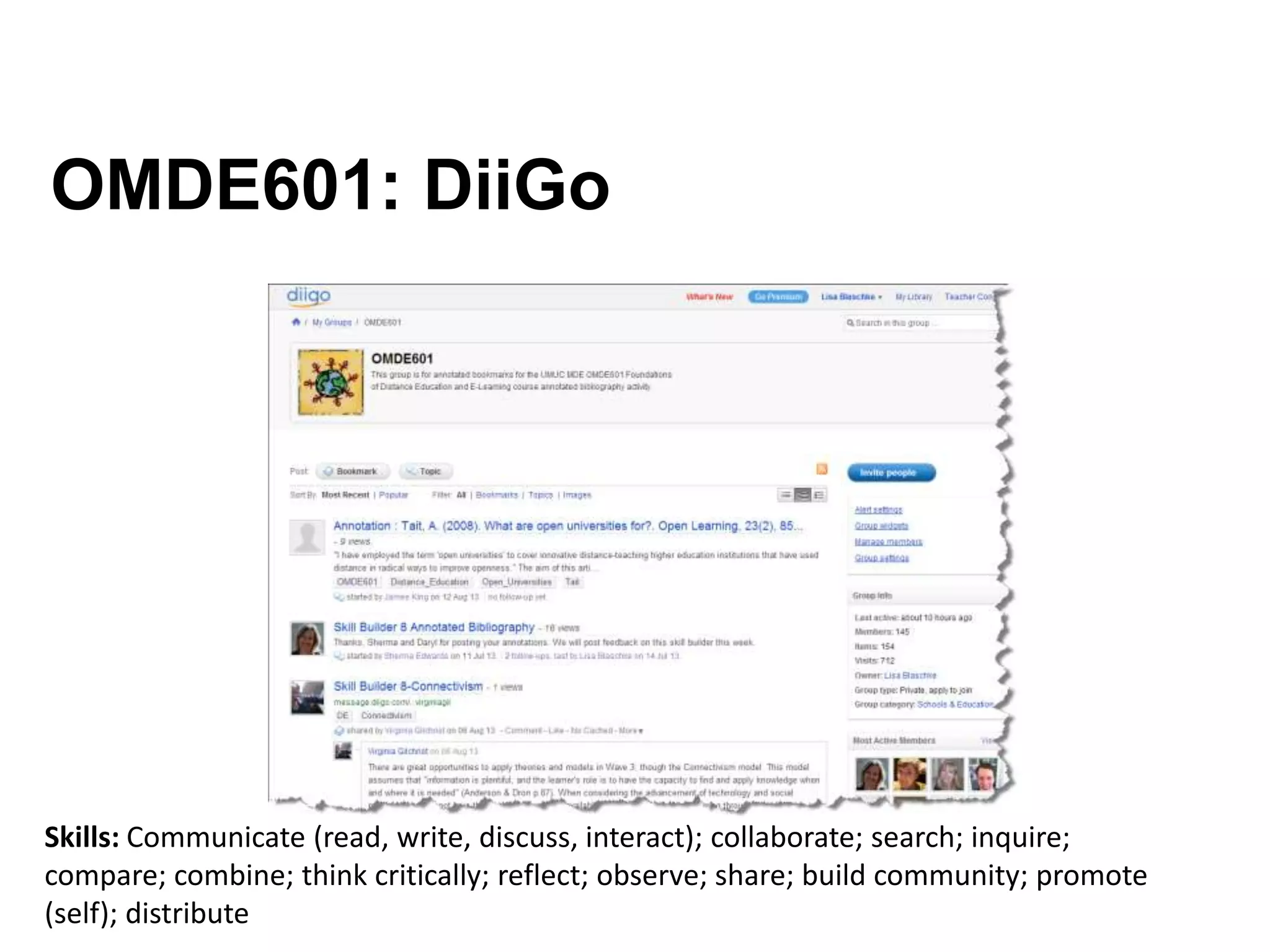 OMDE601: DiiGo
Skills: Communicate (read, write, discuss, interact); collaborate; search; inquire;
compare; combine; think critically; reflect; observe; share; build community; promote
(self); distribute
 