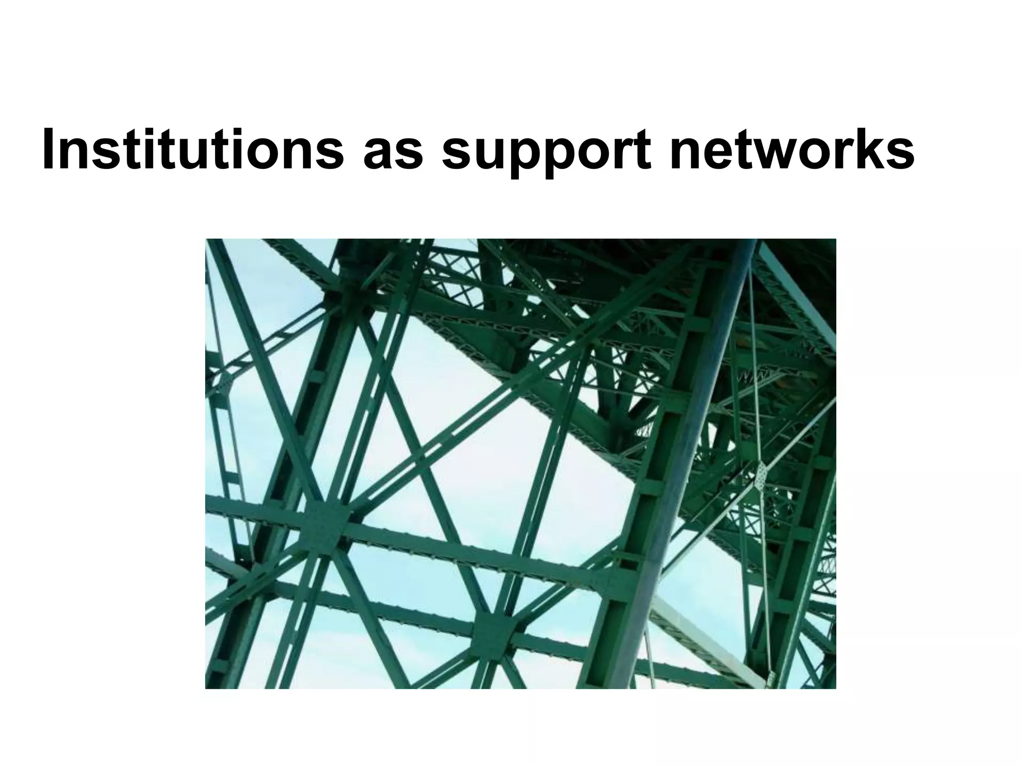 Institutions as support networks
 